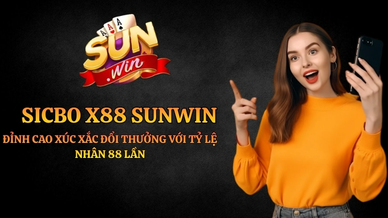 Sicbo X88 Sunwin: Cách Chơi Xúc Xắc Nhân 88 Lần Tiền Thưởng