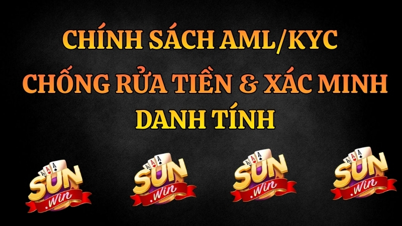 Chính Sách AML/KYC Sunwin – Xác Minh Danh Tính & Chống Rửa Tiền 2026