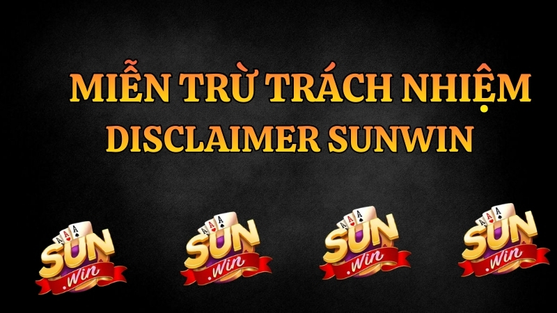 Miễn Trừ Trách Nhiệm – Disclaimer | Chính Sách Website Sunwin